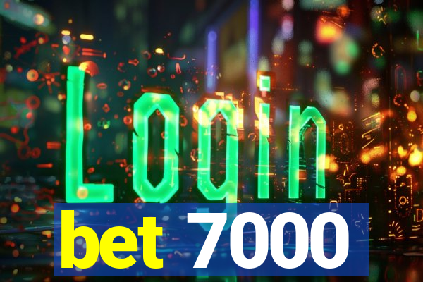 bet 7000